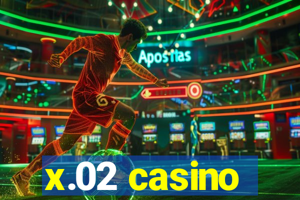 x.02 casino